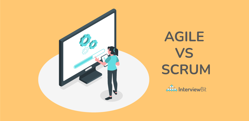 Difference Between Agile And Scrum Agile Vs Scrum Interviewbit