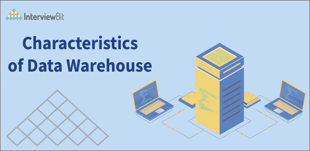 Top Characteristics of Data Warehouse - InterviewBit